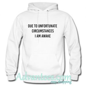 Due to unfortunate circumstances hoodie