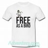 Free As A Bird t shirt