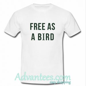 Free As A Bird tshirt