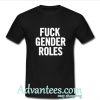 Fuck Gender Roles shirt