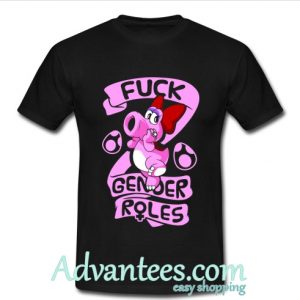 Fuck Gender Roles t shirt