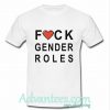 Fuck Gender Roles t shirts