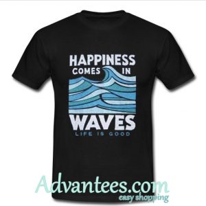 Happiness Comes In Waves T-Shirt