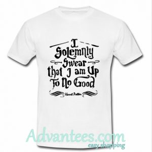 I Solemnly Swear that I am Up To No good t shirt