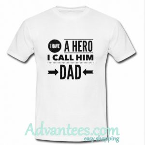 I have a hero I call him Dad shirt