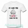 If I like you I bake for you shirt