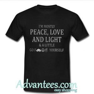 I'm mostly peace love and light t shirt