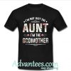 I'm not just the Aunt I'm the godmother shirt