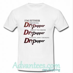 I’m Either Dr Pepper T Shirt