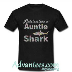 Kinda busy being an auntie shark t shirt