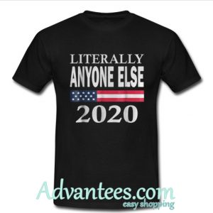 Literally Anyone Else 2020 T-Shirt