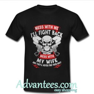 Mess with me I'll fight back mess with my wife shirt