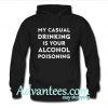 My casual drinking is your alcohol poisoning hoodie