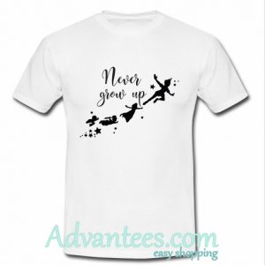 Never grow up t shirt