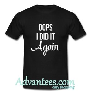 Oops I Did It Again Shirt