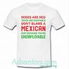 Roses are red tacos are enjoyable don't blame Mexican t shirt