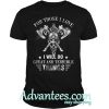 Viking Thor for those I love I will do great and terrible things shirt