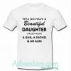 Yes I do have a beautiful daughter shirt