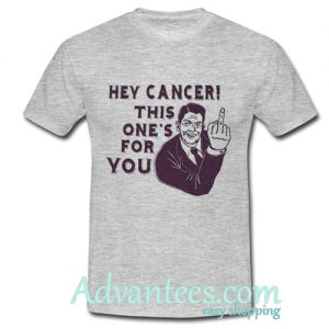 hey cancer this one's for you t shirt