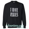 i have issues sweatshirt