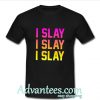 i slay tshirt