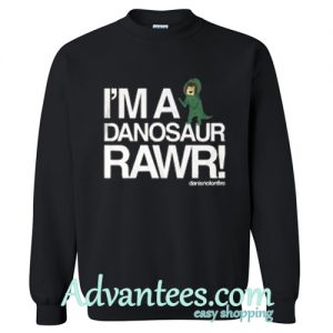 i'm a danosaur rawr sweatshirt