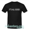 it's all good t shirt