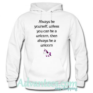 Always be yourself unicorn unless you can be unicorn hoodie