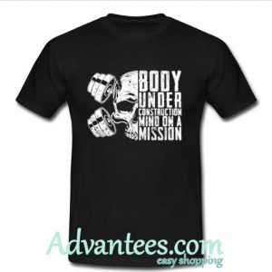 Body under construction mind on a mission shirt