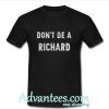 Don't be a richard shirt