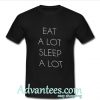 Eat A Lot Sleep A Lot tshirt