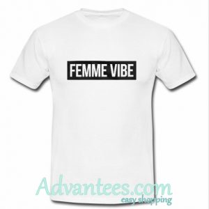 Femme Vibe T Shirt