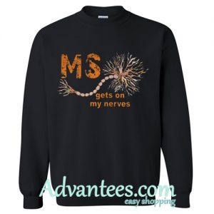 Gets On My Nerves sweatshirt