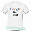 Google dat shit shirt