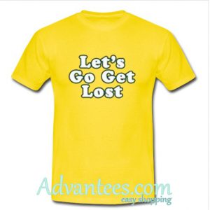 Let’s Go Get Lost T-Shirt