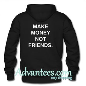 Make money not friends hoodie back