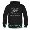 My Cat And I Talk Shit About You hoodie