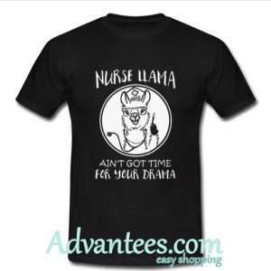 Nurse Llama ain't got time for your drama shirt