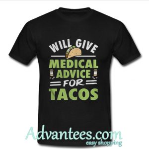 Nurse will give medical advice for tacos tshirt