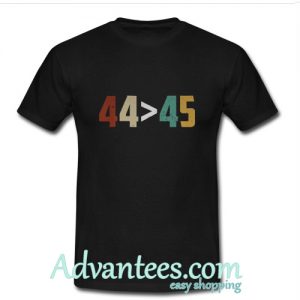 Obama 44 is greater than 45 Trump T-Shirt