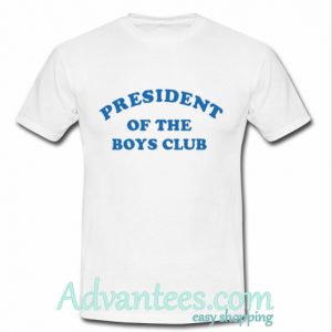 President Of The Boys Club T Shirt