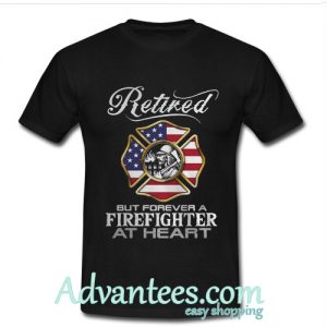 Retired Firefighter forever a firefighter at heart T-Shirt