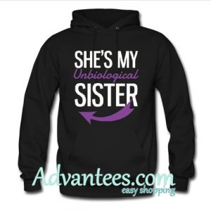 She's My UnBiological Sister hoodie