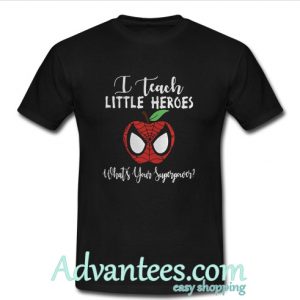 Spiderman I teach little heroes what’s your superpower shirt