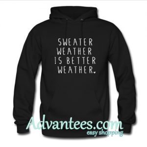 Sweater Weather Is Better Weather Hoodie