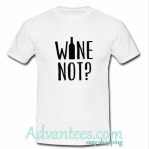 Wine not t shirt