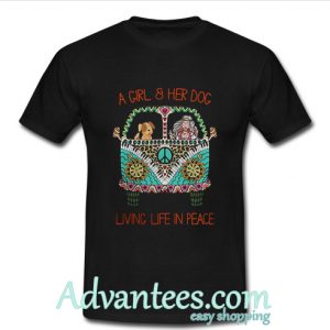 a girl and her dog living life in peace t shirt