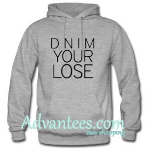 dnim your lose hoodie