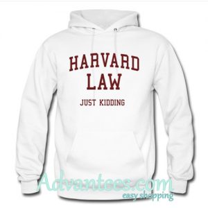 harvard law just kidding hoodie