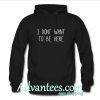 i dont want to be here hoodie